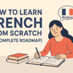 How to Learn French from Scratch (A1 Complete Roadmap)